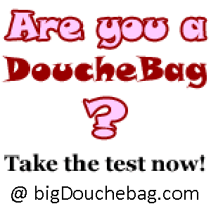 are you a douchebag? douchebag test